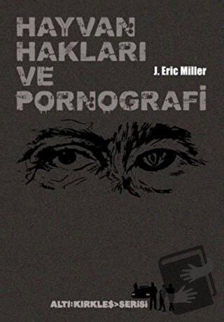 Hayvan Hakları ve Pornografi - J. Eric Miler - Altıkırkbeş Yayınları -