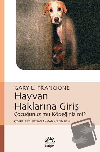 Hayvan Haklarına Giriş - Gary L. Francione - İletişim Yayınevi - Fiyat