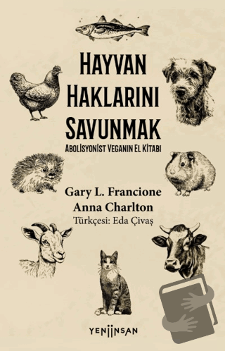 Hayvan Haklarını Savunmak Abolisyonist Veganın El Kitabı - Gary L. Fra