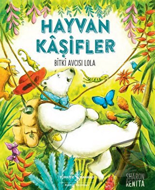 Hayvan Kaşifler - Bitki Avcısı Lola - Sharon Rentta - İş Bankası Kültü