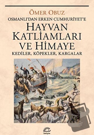 Hayvan Katliamları ve Himaye - Ömer Obuz - İletişim Yayınevi - Fiyatı 