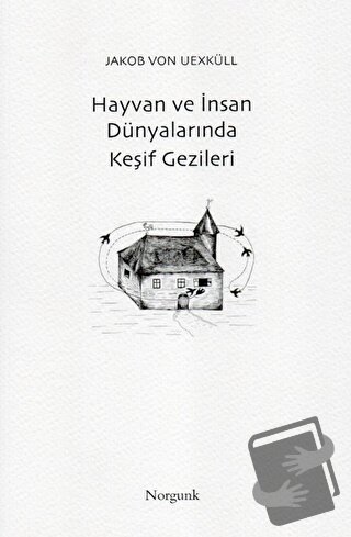 Hayvan ve İnsan Dünyalarında Keşif Gezileri - Jakob von Uexküll - Norg