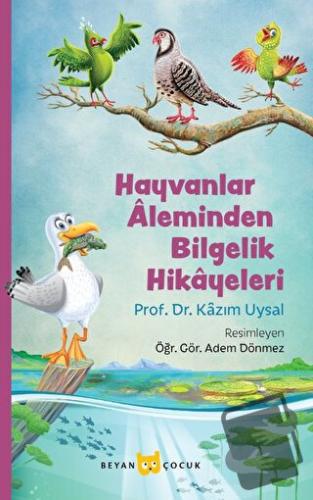 Hayvanlar Aleminden Bilgelik Hikayeleri - Kazım Uysal - Beyan Yayınlar