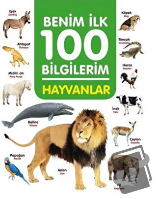 Hayvanlar - Benim İlk 100 Bilgilerim - Ahmet Altay - 0-6 Yaş Yayınları