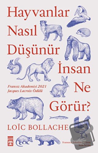 Hayvanlar Nasıl Düşünür İnsan Ne Görür? - Loic Bollache - Timaş Yayınl