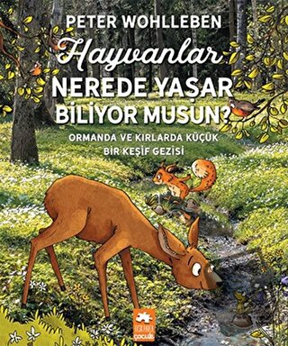 Hayvanlar Nerede Yaşar Biliyor Musun? - Peter Wohlleben - Eksik Parça 