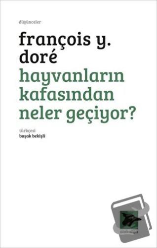 Hayvanların Kafasından Neler Geçiyor? - François Y. Dore - Alakarga Sa