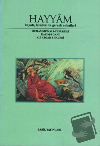 Hayyam Hayatı, Felsefesi Ve Gerçek Rubaileri - Muhammed Ali-Yi Furugi 