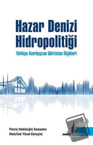 Hazar Denizi Hidropolitiği - Abdullah Y. Kuruçim - Doğu Kütüphanesi - 