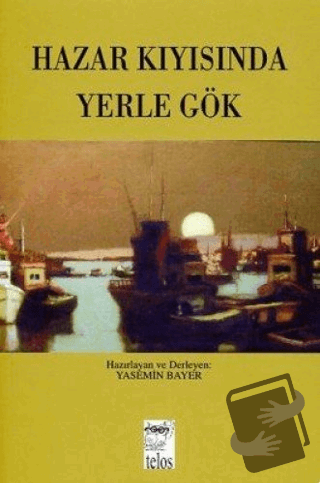 Hazar Kıyısında Yerle Gök - Kolektif - Telos Yayıncılık - Fiyatı - Yor