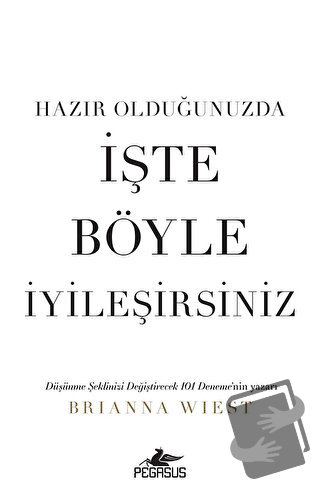 Hazır Olduğunuzda İşte Böyle İyileşirsiniz - Brianna Wiest - Pegasus Y