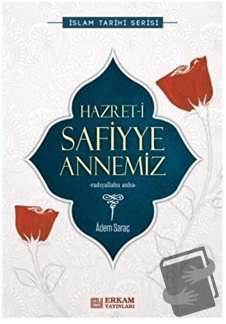 Hazret-i Safiyye Annemiz - Adem Saraç - Erkam Yayınları - Fiyatı - Yor