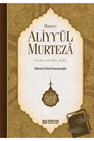 Hazreti Aliyy'ül Murteza - Mahmud Sami Ramazanoğlu - Erkam Yayınları -