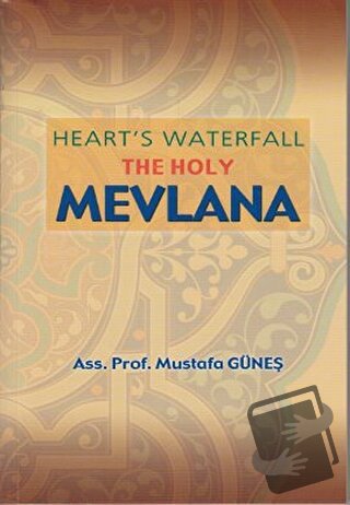 Heart’s Waterfall the Holy Mevlana - Mustafa Güneş - Sahhaflar Kitap S