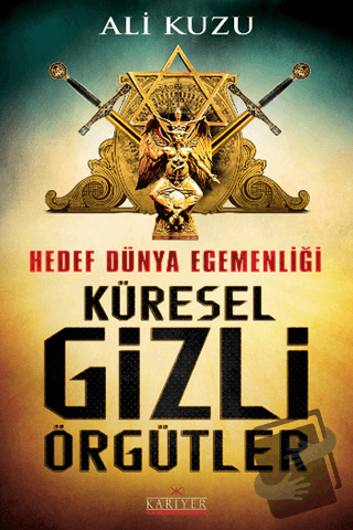 Hedef Dünya Egemenliği Küresel Gizli Örgütler - Ali Kuzu - Kariyer Yay