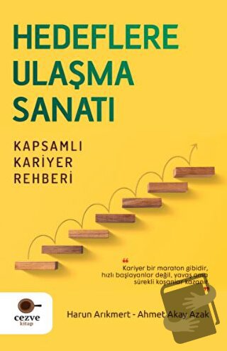 Hedeflere Ulaşma Sanatı - Kapsamlı Kariyer Rehberi - Ahmet Akay Azak -