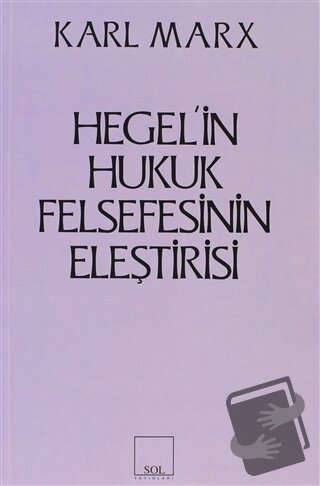 Hegel’in Hukuk Felsefesinin Eleştirisi - Karl Marx - Sol ve Onur Yayın