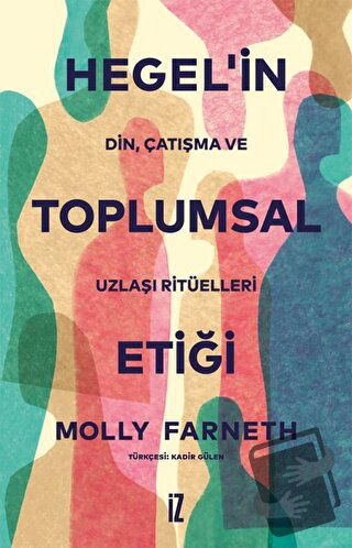 Hegel’in Toplumsal Etiği - Molly Farneth - İz Yayıncılık - Fiyatı - Yo