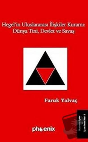 Hegel’in Uluslararası İlişkiler Kuramı: Dünya Tini, Devlet ve Savaş - 