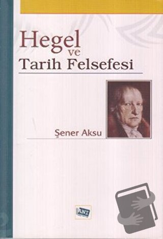 Hegel ve Tarih Felsefesi - Şener Aksu - Anı Yayıncılık - Fiyatı - Yoru