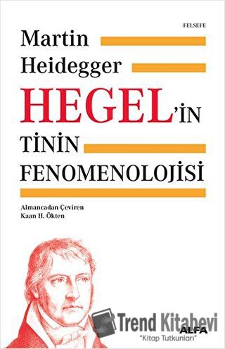 Hegel'in Tinin Fenomenolojisi - Martin Heidegger - Alfa Yayınları - Fi