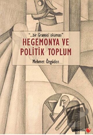 Hegemonya ve Politik Toplum - Mehmet Özgüden - Phoenix Yayınevi - Fiya