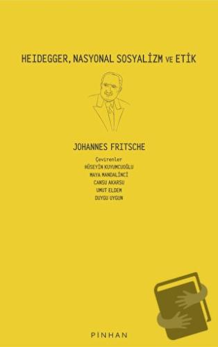 Heidegger, Nasyonal Sosyalizm Ve Etik - Johannes Fritsche - Pinhan Yay