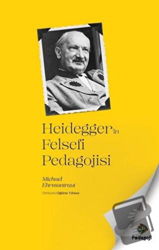 Heidegger'in Felsefi Pedagojisi - Michael Ehrmantraut - Pedagoji Yayın