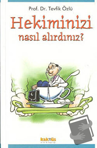 Hekiminizi Nasıl Alırdınız? - Tevfik Özlü - Kaknüs Yayınları - Fiyatı 