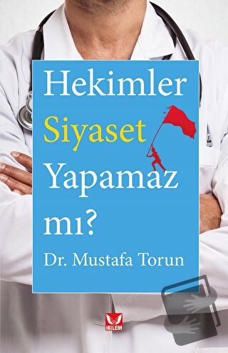 Hekimler Siyaset Yapamaz mı? - Mustafa Torun - İkilem Yayınevi - Fiyat