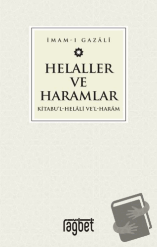 Helaller ve Haramlar - Kitabu’l-Helali Ve’l-Haram - İmam-ı Gazali - Ra