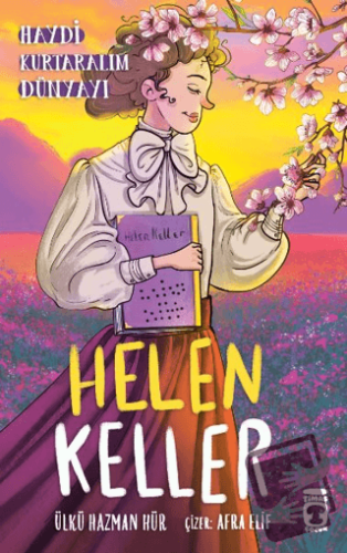 Helen Keller - Haydi Kurtaralım Dünyayı 4 - Ülkü Hazman Hür - Timaş Ço