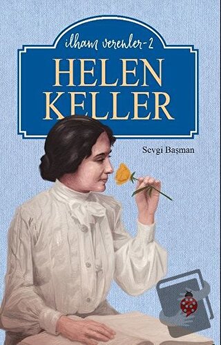 Helen Keller - İlham Verenler-2 - Sevgi Başman - Uğurböceği Yayınları 