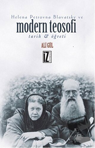 Helena Petrovna Blavatsky ve Modern Teosofi - Ali Gül - İz Yayıncılık 