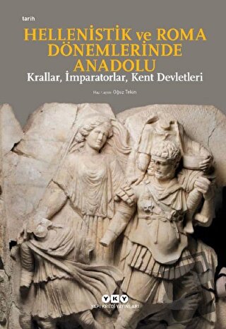 Hellenistik ve Roma Dönemlerinde Anadolu: Krallar, İmparatorlar, Kent 