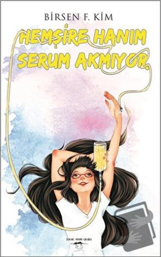 Hemşire Hanım Serum Akmıyor - Birsen F. Kim - Sokak Kitapları Yayınlar