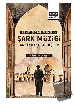 Henry George Farmer’ın Şark Müziği Hakkındaki Görüşleri - İbrahim Odab