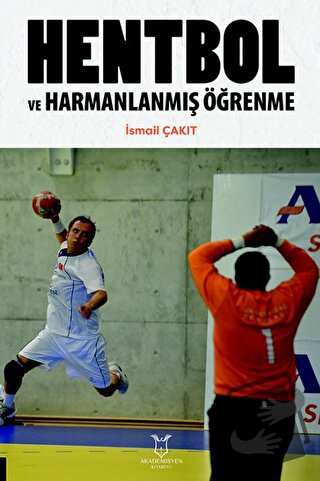 Hentbol ve Harmanlanmış Öğrenme - İsmail Çakıt - Akademisyen Kitabevi 