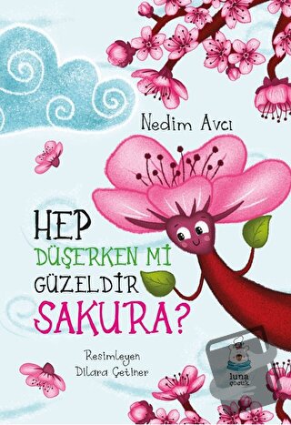 Hep Düşerken mi Güzeldir Sakura? - Nedim Avcı - Luna Çocuk Yayınları -