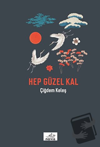 Hep Güzel Kal - Çiğdem Keleş - Navis Yayınları - Fiyatı - Yorumları - 