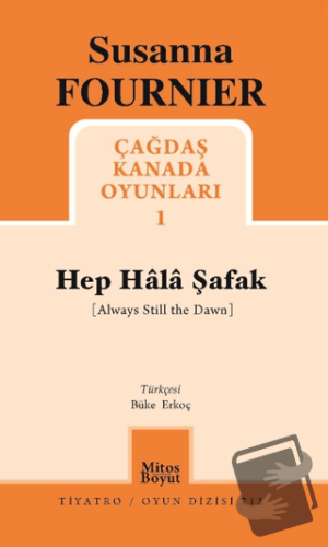 Hep Hala Şafak - Çağdaş Kanada Oyunları 1 - Susanna Fournier - Mitos B