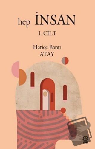 Hep İnsan 1. Cilt - Hatice Banu Atay - Luna Yayınları - Fiyatı - Yorum