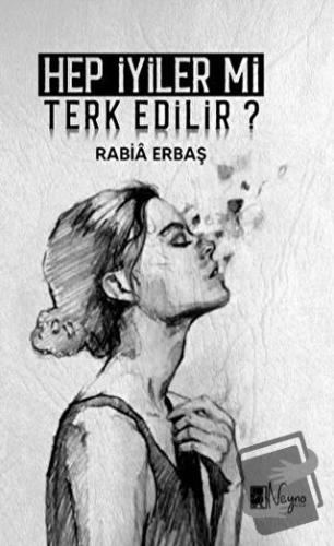 Hep İyiler Mi Terkedilir? - Rabia Erbaş - Neyno Kültür Yayınevi - Fiya