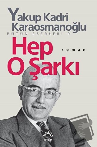 Hep O Şarkı - Yakup Kadri Karaosmanoğlu - İletişim Yayınevi - Fiyatı -