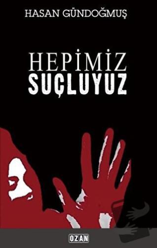 Hepimiz Suçluyuz - Hasan Gündoğmuş - Ozan Yayıncılık - Fiyatı - Yoruml