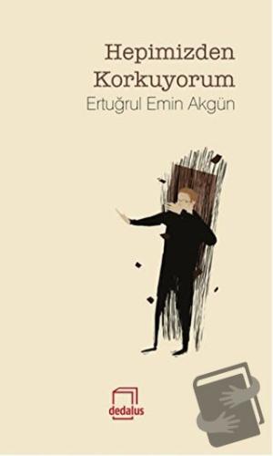 Hepimizden Korkuyorum - Ertuğrul Emin Akgün - Dedalus Kitap - Fiyatı -