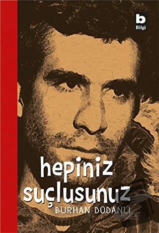 Hepiniz Suçlusunuz - Burhan Dodanlı - Bilgi Yayınevi - Fiyatı - Yoruml