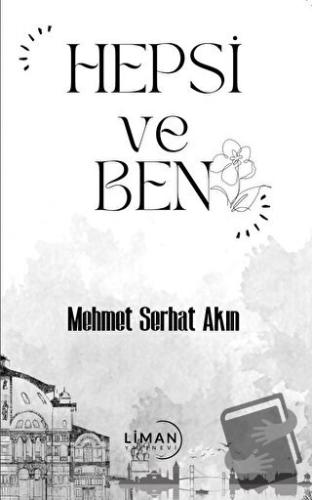 Hepsi ve Ben - Mehmet Serhat Akın - Liman Yayınevi - Fiyatı - Yorumlar