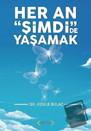 Her An "Şimdi"de Yaşamak - Vesile Bolaç - Arıtan Yayınevi - Fiyatı - Y