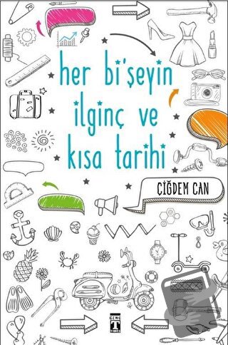 Her Bi'şeyin İlginç ve Kısa Tarihi - Çiğdem Can - Genç Timaş - Fiyatı 